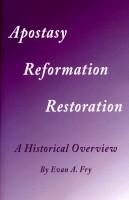 Apostasy Reformation Restoration, by Evan A. Fry