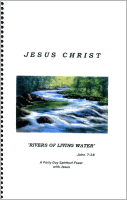 Jesus Christ--"Rivers of Living Water," compiled by High Priest Paul Gage