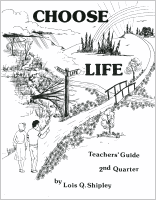 Choose Life--Teacher's Guide (2nd Quarter), by Lois Q. Shipley