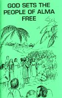God Sets the People of Alma Free, by Judith Hawley and Janice Schultz