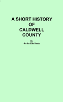 A Short History of Caldwell County, by Bertha Ellis Booth