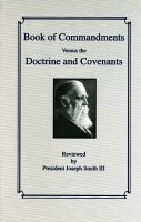 Book of Commandments Versus the Doctrine and Covenants, by President Joseph Smith III