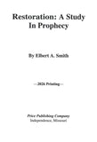 Restoration: A Study in Prophecy, by Presiding Patriarch Elbert A. Smith