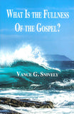 What Is the Fullness of the Gospel?, by Vance G. Snively