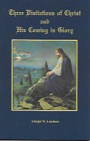 Three Visitations of Christ and His Coming in Glory, The, by Adolph W. Lundeen