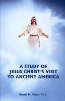 Study of Jesus Christ's Visit to Ancient America, A, by Ronald M. Turner, M.D.