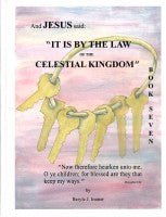 And Jesus Said (#7), "It Is By the Law of the Celestial Kingdom," by Beryle J. Immer--NEWLY REDUCED PRICE!