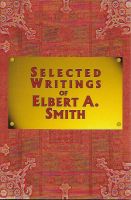 Selected Writings of Elbert A. Smith, selected and edited by Paul V. Ludy
