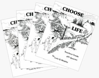 Choose Life (Teacher's Guides, Volumes 1-4), by Lois Q. Shipley