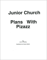 Junior Church Plans with Pizazz, by Lois Q. Shipley