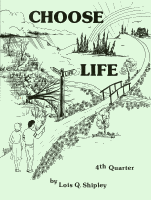 Choose Life--Student's Book (4th Quarter), by Lois Q. Shipley