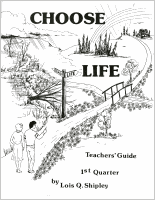 Choose Life--Teacher's Guide (1st Quarter), by Lois Q. Shipley