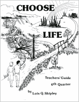 Choose Life--Teacher's Guide (4th Quarter), by Lois Q. Shipley