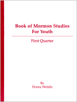 Book of Mormon Studies for Youth (1st Quarter), by Donna Weddle