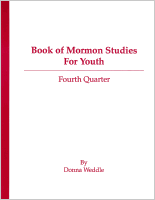 Book of Mormon Studies for Youth (4th Quarter), by Donna Weddle