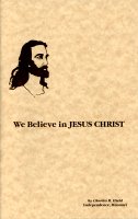 We Believe in Jesus Christ, by Apostle Charles R. Hield