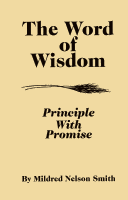 The Word of Wisdom--Principle with Promise, by Mildred Nelson Smith