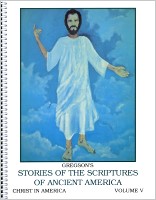 Gregson's Stories of the Scriptures of Ancient America:  Volume 5 (Christ in America)