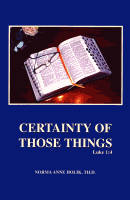 Certainty of Those Things, Luke 1:4, by Norma Anne Holik, TH.D.