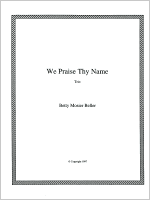 We Praise Thy Name, by Betty Mosier Beller