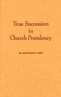 True Succession in Church Presidency, by Heman C. Smith