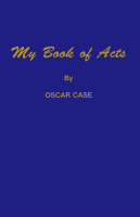 My Book of Acts, by Oscar Case